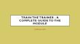 Train the Trainer - A Complete Guide to The Module PowerPoint PPT Presentation