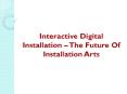 Interactive Digital Installation – The Future Of Installation Arts PowerPoint PPT Presentation