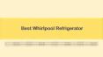 Best Whirlpool Refrigerator