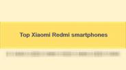 Top Xiaomi Redmi smartphones
