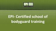 EPI- Certified school of bodyguard training