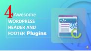 4 Awesome WordPress Header And Footer Plugins