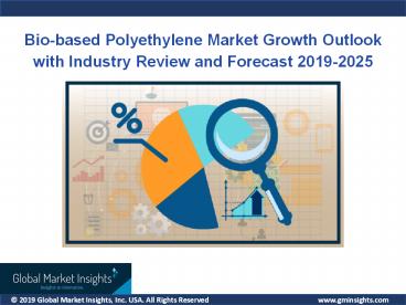 Bio-based Polyethylene Market growth outlook with industry review and forecast 2019-2025