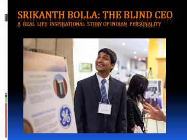 Srikanth Bolla -The Blind Man behind Brighter Future!