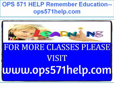 OPS 571 HELP Remember Education--ops571help.com