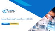 Curved Glass Market Research Report 2019-2025