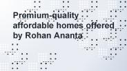Premium Quality Affordable Homes Offered by Rohan Ananta