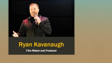 Ryan Kavanaugh | Greatest Sole Financial Specialist