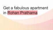 Get a fabulous apartment in Rohan Prathama