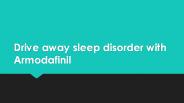 Drive away sleep disorder with Armodafinil