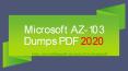 2020 AZ-103 Dumps PDF - Microsoft AZ-103 Exam Questions PowerPoint PPT Presentation