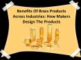 Brass Product: What are the benefits of working with metal alloys? PowerPoint PPT Presentation
