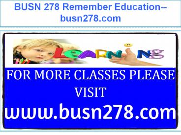 BUSN 278 Remember Education--busn278.com