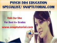 PSYCH 504 Education Specialist / snaptutorial.com