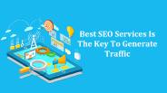 Best SEO Services Is The Key To Generate Traffic