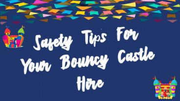 Safety Tips For Your Bouncy Castle Hire