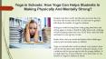 Yoga in Schools: How Yoga Can Helps Students In Making Physically And Mentally Strong? PowerPoint PPT Presentation