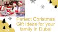 Perfect Christmas Gift Ideas for your family in Dubai