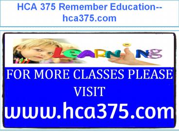HCA 375 Remember Education--hca375.com