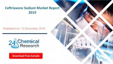 Ceftriaxone Sodium Market Report 2019