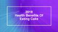 2019 Health Benefits Of Eating Cake PowerPoint PPT Presentation