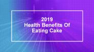 2019 Health Benefits Of Eating Cake