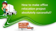 How to make office relocation project absolutely successful?