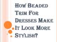 Many Types of Fashion Beaded Trim for Dresses PowerPoint PPT Presentation