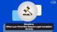 Situations  When Law Firms May Require Legal translation services PowerPoint PPT Presentation