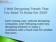 5 Web Designing Trends That You Need To Know For 2020 PowerPoint PPT Presentation
