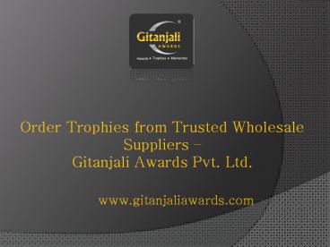 Order trophies from trusted wholesale suppliers- gitanjaliawards