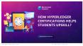 How hyper ledger certifications help students up skill? PowerPoint PPT Presentation