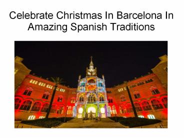 Celebrate Christmas In Barcelona In Amazing Spanish Traditions