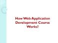 How Web Application Development Course Works? PowerPoint PPT Presentation