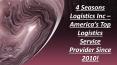 4 Seasons Logistics Inc – America’s Top Logistics Service Provider Since 2010! PowerPoint PPT Presentation