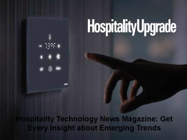 Hospitality Technology News Magazine: Get Every Insight about Emerging Trends