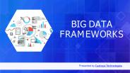 Big Data Frameworks