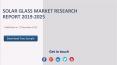 Solar Glass Market Research Report 2019-2025 PowerPoint PPT Presentation