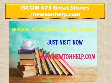 ISCOM 473 Great Stories /newtonhelp.com