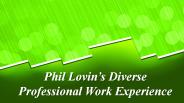 Phil Lovin’s Diverse Professional Work Experience