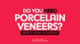 Do You Need Porcelain Veneers? Here’s How To Know! PowerPoint PPT Presentation