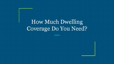How Much Dwelling Coverage Do You Need?