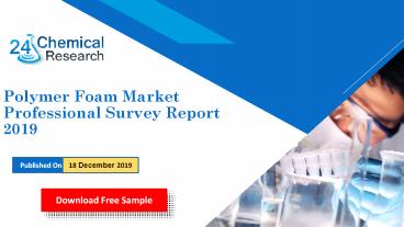 Polymer foam market professional survey report 2019
