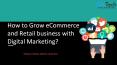 How to Grow eCommerce and Retail business with Digital Marketing? PowerPoint PPT Presentation