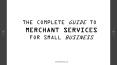 The Complete Guide to Merchant Services for Small Business PowerPoint PPT Presentation