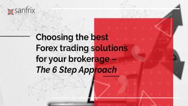 How to Choose the best Forex trading solutions for your brokerage – The 6 Step Approach