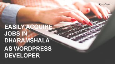 Easily Acquire Jobs in Dharamshala As Wordpress Developer