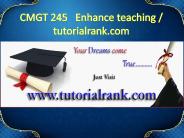 CMGT 245   Enhance teaching - tutorialrank.com