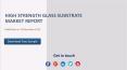 High strength glass substrate market report PowerPoint PPT Presentation