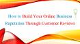 How to Build Strong Online Business Reputation By Customer Reviews PowerPoint PPT Presentation